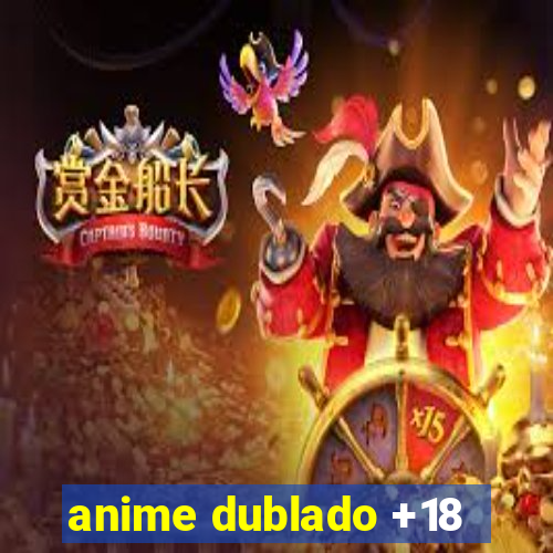 anime dublado +18